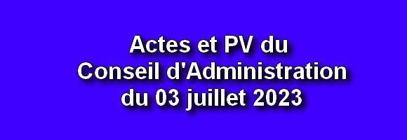 Actes et PV du Conseil d’Administration du 3 juillet 2023