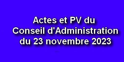Actes et PV du Conseil d’Administration du 23 novembre 2023
