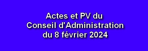 Actes et PV du Conseil d’Administration du 8 février 2024